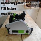 #129. Festool track saw.