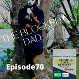 Episode 70- “ The Blocked Dad “