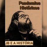 JB e a História #01 - Pandemias Históricas