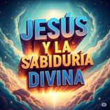 Jesus Y La Sabiduría Divina