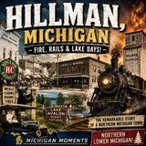 Hillman, Michigan: Fire, Rails and Lake Avalon in a Northern Village