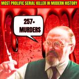 Most Prolific Serial Killer In Modern History 257+ Murders - Serial Killer Documentary