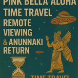 TSP # 1985 - Pink Bella Aloha - Time Travel, Remote Viewing & Anunnaki Return