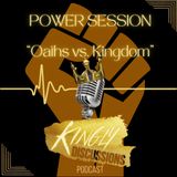 Power Session || Oaths vs Kingdom