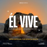 Él vive | Especial de Semana Santa | 4. De la derrota a la victoria | Ricardo Jiménez (2026)