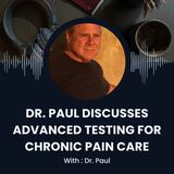 Dr. Paul Discusses Advanced Testing for Chronic Pain Care