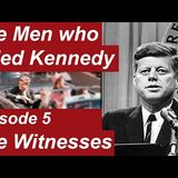 "JFK Part 5: The Witnesses – ‘I Saw the Shooters… Then the Men in Suits Made Me Disappear’"