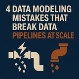 4 Data Modeling Mistakes That Break Data Pipelines at Scale