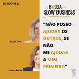 #25 Slow Business - Não posso ajudar os outros, se não me ajudar a mim primeiro - com Susana Barros