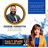 EP 649 | Clean Water Awareness: Eugene Yumshtyk of Paradigm Shift Technologies