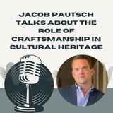Jacob Pautsch Talks About The Role Of Craftsmanship In Cultural Heritage