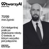 70/99 - Od inteligentnej pralki po zhakowane roboty. O świecie, w którym wszystko jest połączone. Ariel Zgórski