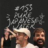 FireCast - PURE JAPANESE WATER! - #153