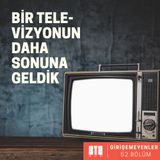 GİRİŞEMEYENLER.02 - Bir Televizyonun Daha Sonuna Geldik