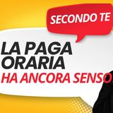 La paga oraria ha ancora senso? Rispondo ad alcuni commenti