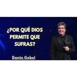 ¿Por qué Dios Permite que Sufras? - Predicas de Dante Gebel