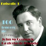 Episodio 1 - John McCormack, la gloria de Irlanda.