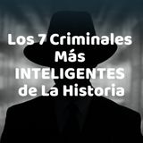 Los 7 Criminales Más INTELIGENTES de La Historia