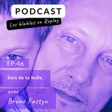 🎙️| Bruno : Sors de ta bulle.