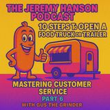 10 Steps to Open a Food Truck or Trailer: Part 6 - Mastering Customer Service with Gus the Grinder