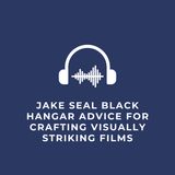 Jake Seal Black Hangar Advice for Crafting Visually Striking Films