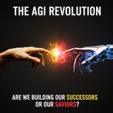 The AGI Revolution: Are We Building Our Successors or Our SAVIORS?