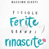 Massimo Giusti "Piccole ferite grandi rinascite"