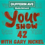 Your Show Ep 42 - Dufferin Ave Media Network