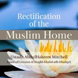 Lesson 3 – Rectification of the Muslim Home – Ustādh Abdul Hakeem Mitchell – The Rights of the Husband