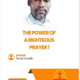 THE POWER OF A RIGHTEOUS PRAYER!