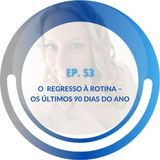 EP 53: O  Regresso à Rotina – Os Últimos 90 dias do Ano