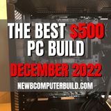The Best $500 PC Build for Gaming - December 2022