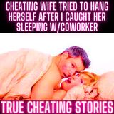 Cheating Wife Tried To HANG HERSELF After I Caught Her Sleeping w/Coworker
