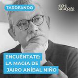 Encuéntate :: La magia de Jairo Aníbal Niño
