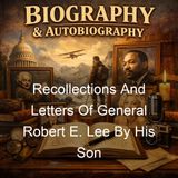 Recollections And Letters Of General Robert E Lee By His Son - Robert E Lee Jr - Part 2