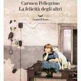 Carmen Pellegrino "La felicità degli altri"