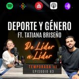 Ep. 83 Tatiana Briseño | Gerencia deportiva, equidad de género, justicia salarial.