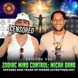 Episode #96 - Zodiac Mind Control: Micah Dank Exposes 6000 Years of Hidden Astrotheology