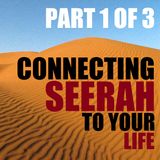 Connecting Seerah to Your Life - Part 1