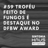 Troféu em forma de Curupira feito de fungos é destaque no DFBW Award | SINTONIA HAUS #59