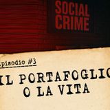 Social Crime - Ep. #3 - Il portafoglio o la vita