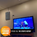 Episode 166: The Sports Report // The Daily Life of Frank