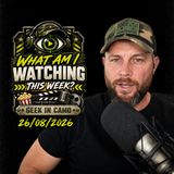 What Am I Watching This Week - 26/08/26 - Geek In Camo
