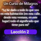 LECCIÓN 2 - Le he dado a todo lo que veo en esta habitación [en esta calle, desde esta ventana, en este lugar] todo el significado que tiene