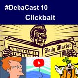 #DebaCast 10 - Clickbait