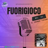 Ep .1 Il Grande Torino [FUORIGIOCO EP. 1]