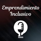 Ep.44 - Emprendimiento Inclusivo