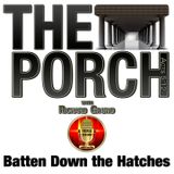 The Porch - Batten Down the Hatches