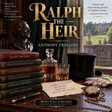 Ralph the Heir by Anthony Trollope | Victorian Romance, Inheritance, Politics & Social Satire Audiobook Part 1