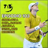 Episodio 103 - Sinner out a Doha, Alcaraz avanza a fatica, bene Berrettini